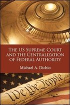 SUNY series in American Constitutionalism-The US Supreme Court and the Centralization of Federal Authority