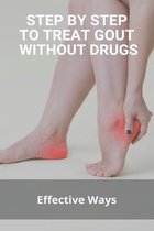 Step By Step To Treat Gout Without Drugs: Effective Ways