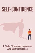 Self-Confidence: A State Of Intense Happiness And Self Confidence