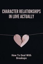Character Relationships In Love Actually: How To Deal With Breakups