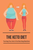 The Keto Diet: Turning You Into A Fat Burning Machine