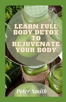 Learn Full Body Detox To Rejuvenate Your Body