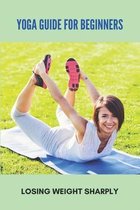 Yoga Guide For Beginners: Losing Weight Sharply
