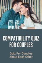 Compatibility Quiz For Couples: Quiz For Couples About Each Other