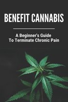 Benefit Cannabis: A Beginner's Guide To Terminate Chronic Pain