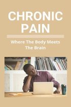 Chronic Pain: Where The Body Meets The Brain