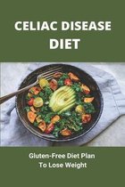 Celiac Disease Diet: Gluten-Free Diet Plan To Lose Weight