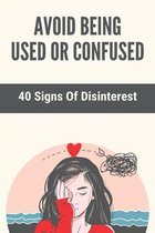 Avoid Being Used Or Confused: 40 Signs Of Disinterest