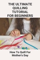 The Ultimate Quilling Tutorial For Beginners: How To Quill For Mother's Day