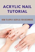 Acrylic Nail Tutorial: How To Apply Acrylic For Beginners