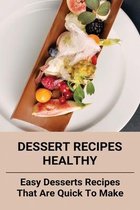 Dessert Recipes Healthy: Easy Desserts Recipes That Are Quick To Make