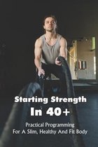 Starting Strength In 40+: Practical Programming For A Slim, Healthy And Fit Body