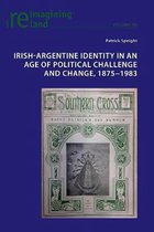 Reimagining Ireland- Irish-Argentine Identity in an Age of Political Challenge and Change, 1875−1983