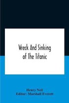 Wreck And Sinking Of The Titanic; The Ocean'S Greatest Disaster A Graphic And Thrilling Account Of The Sinking Of The Greatest Floating Palace Ever Bu