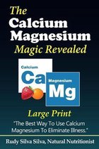 The Calcium Magnesium Magic Revealed: Large Print
