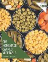 Oh! 1001 Homemade Canned Vegetable Recipes