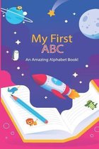 My First ABC: An Amazing Alphabet Book!