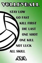 Volleyball Stay Low Go Fast Kill First Die Last One Shot One Kill Not Luck All Skill Ava