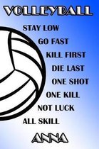 Volleyball Stay Low Go Fast Kill First Die Last One Shot One Kill Not Luck All Skill Anna