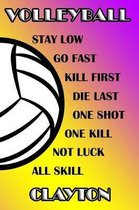 Volleyball Stay Low Go Fast Kill First Die Last One Shot One Kill Not Luck All Skill Clayton