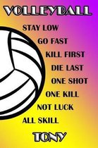 Volleyball Stay Low Go Fast Kill First Die Last One Shot One Kill Not Luck All Skill Tony