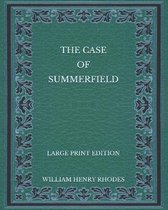 The Case of Summerfield - Large Print Edition