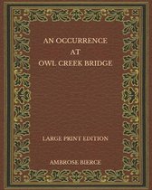 An Occurrence at Owl Creek Bridge - Large Print Edition