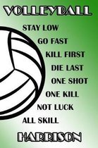 Volleyball Stay Low Go Fast Kill First Die Last One Shot One Kill Not Luck All Skill Harrison