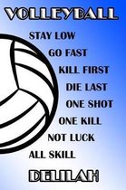 Volleyball Stay Low Go Fast Kill First Die Last One Shot One Kill Not Luck All Skill Delilah