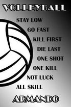 Volleyball Stay Low Go Fast Kill First Die Last One Shot One Kill Not Luck All Skill Armando