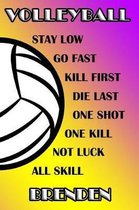 Volleyball Stay Low Go Fast Kill First Die Last One Shot One Kill Not Luck All Skill Brenden