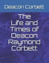 The Life and Times of Deacon Raymond Corbett