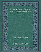 Cetywayo and his White Neighbours - Large Print Edition