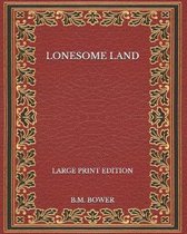 Lonesome Land - Large Print Edition