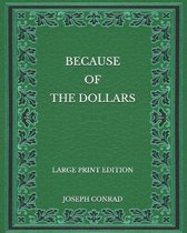 Because of the Dollars - Large Print Edition