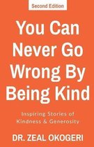 You Can Never Go Wrong By Being Kind