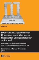 Forum Translationswissenschaft- Bausteine translatorischer Kompetenz oder Was macht Uebersetzer und Dolmetscher zu Profis?