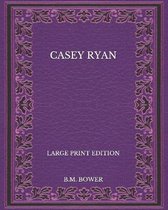 Casey Ryan - Large Print Edition