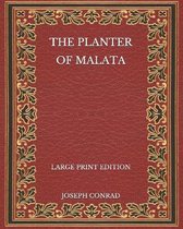 The Planter of Malata - Large Print Edition