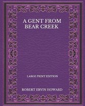A Gent From Bear Creek - Large Print Edition