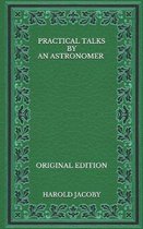 Practical Talks by an Astronomer - Original Edition