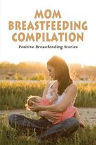 Mom Breastfeeding Compilation: Positive Breastfeeding Stories