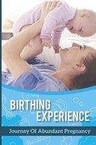 Birthing Experience: Journey Of Abundant Pregnancy