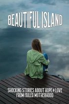 Beautiful Island: Shocking Stories About Hope & Love From Failed Motherhood