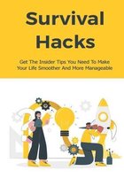 Survival Hacks: Get The Insider Tips You Need To Make Your Life Smoother And More Manageable