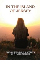 In The Island Of Jersey: The Secrets, Pains & Regrets Of A Failed Mother