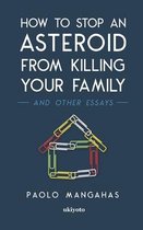How to stop an asteroid from killing your family and other essays