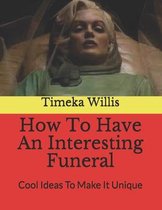 How To Have An Interesting Funeral