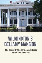 Wilmington's Bellamy Mansion: The Story Of The White Architects And Black Artisans