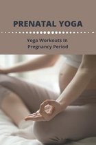 Prenatal Yoga: Yoga Workouts In Pregnancy Period